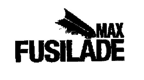 MAX FUSILADE trademark