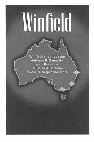 Winfield Winfield's top tobacco delivers BIG quality and BIG value. Trust an Australian favourite to give you more. trademark