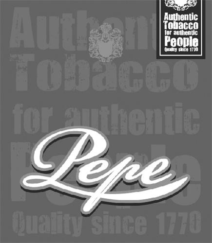 Pepe Authentic Tobacco for authentic People Quality since 1770 trademark