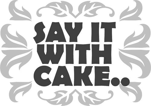 SAY IT WITH CAKE.. trademark