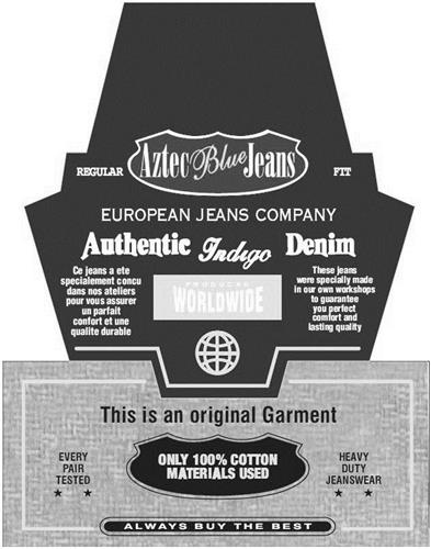 REGULAR Aztec Blue Jeans FIT  
EUROPEAN JEANS COMPANY  
Authentic Indigo Denim  
Ce jeans a ete specialement concu dans nos ateliers pour vous assurer un parfait confort et une qualite durable  
PRODUCED WORLDWIDE  
These jeans were specially ma trademark