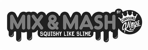 MIX & MASH BY COMPOUND KINGS SQUISHY LIKE SLIME trademark