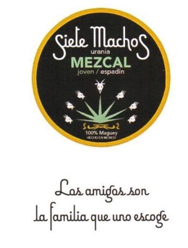 SIETE MACHOS URANIA MEZCAL JOVEN ESPADIN 100% MAGUEY HECHO EN MEXICO LOS AMIGOS SON LA FAMILIA QUE UNO ESCOGE trademark