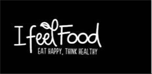 I FEEL FOOD, EAT HAPPY THINK HEALTHY trademark