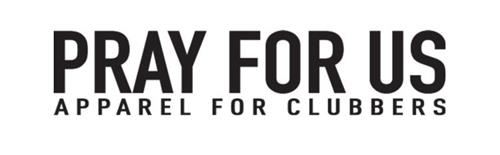 PRAY FOR US APPAREL FOR CLUBBERS trademark