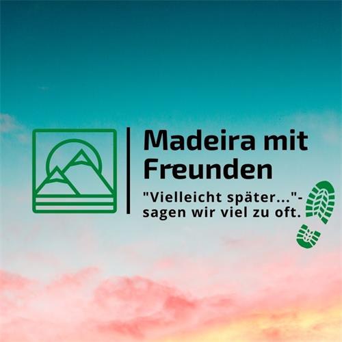 Madeira mit Freunden "Vielleicht später..."- sagen wir viel zu oft. trademark