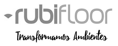 RUBIFLOOR TRANSFORMAMOS AMBIENTES trademark