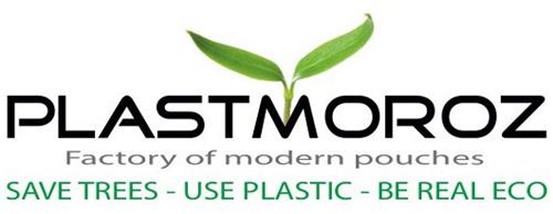 PLASTMOROZ Factory of modern pouches SAVE TREES-USE PLASTIC-BE REAL ECO trademark