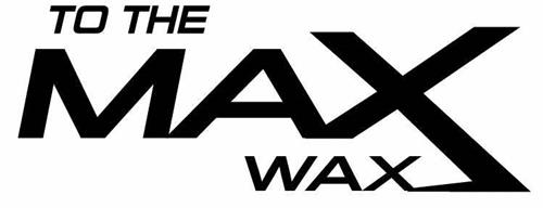 TO THE MAX WAX trademark