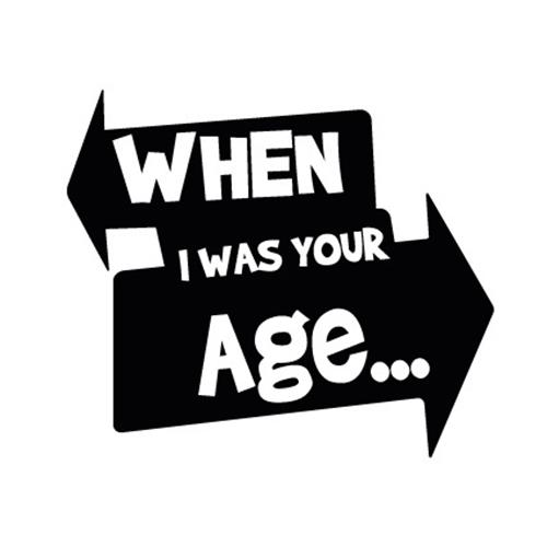 WHEN I WAS YOUR AGE... trademark