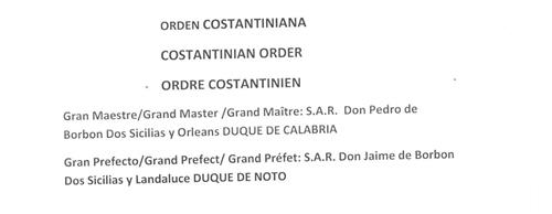 ORDEN COSTANTINIANA COSTANTINIAN ORDER ORDRE COSTANTINIEN Gran Maestro/Grand Master/ Grand Maître:S.A.R Don Pedro de Borbon Dos Sicilias y Orleans DUQUE DE CALABRIA GranPrefecto/GrandPrefect/GraNPréfet:S.A.R.Don Jaime de BorbonyLandaluceDUQUE DE NOTO trademark