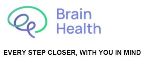 BRAIN HEALTH EVERY STEP CLOSER, WITH YOU IN MIND trademark