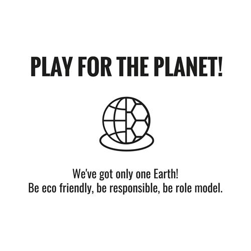 PLAY FOR THE PLANET ! We’ve got only one Earth! Be eco friendly, be responsible, be role model. trademark