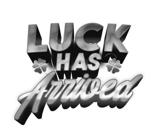 LUCK HAS ARRIVED trademark