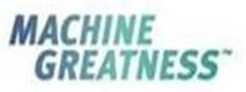 MACHINE GREATNESS trademark