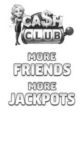 CASH CLUB MORE FRIENDS MORE JACKPOTS trademark