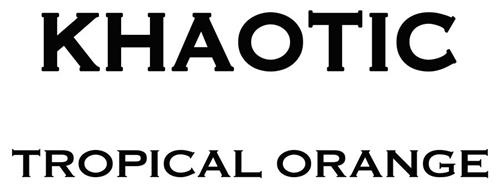 KHAOTIC TROPICAL ORANGE trademark