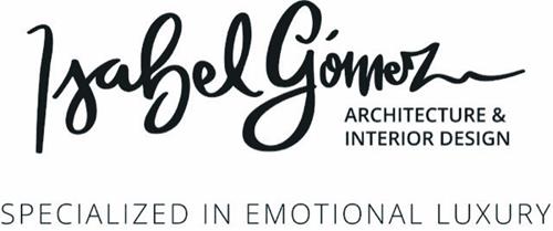 ISABEL GOMEZ ARCHITECTURE & INTERIOR DESIGN SPECIALIZED IN EMOTIONAL LUXURY trademark