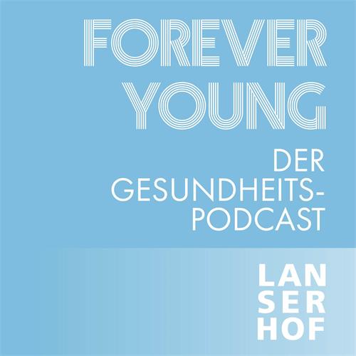 FOREVER YOUNG DER GESUNDHEITS PODCAST LANSERHOF trademark