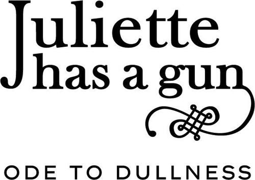 JULIETTE HAS A GUN ODE TO DULLNESS trademark