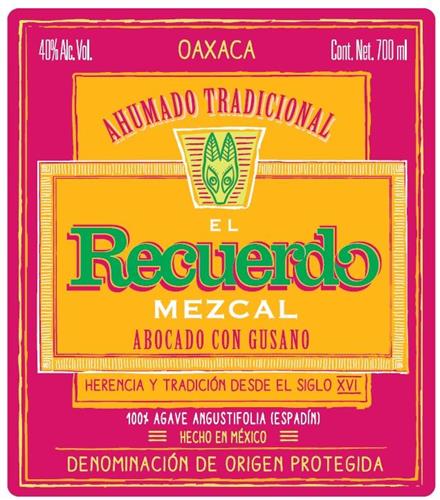 40% Alc. Vol. OAXACA Cont. Net. 700 ml AHUMADO TRADICIONAL El Recuerdo MEZCAL ABOCADO CON GUSANO HERENCIA Y TRADICIÓN DESDE EL SIGLO XVI 100% AGAVE ANGUSTIFOLIA (ESPADÍN) HECHO EN MÉXICO DENOMINACIÓN DE ORIGEN PROTEGIDA trademark