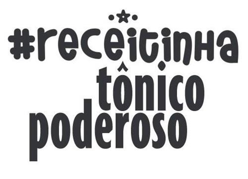 #receitinha tônico poderoso trademark