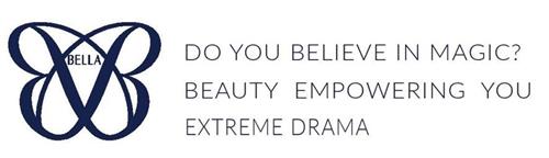 BELLA DO YOU BELIEVE IN MAGIC ? BEAUTY EMPOWERING YOU EXTREME DRAMA trademark