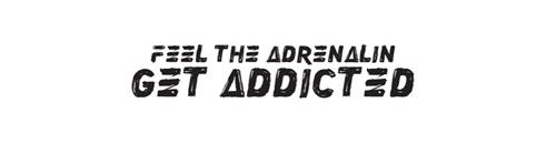 FEEL THE ADRENALIN GET ADDICTED trademark