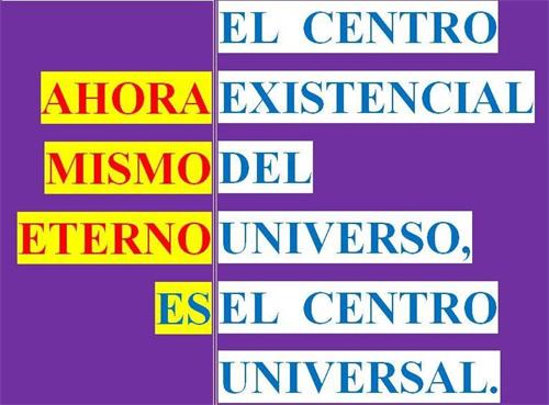 AHORA MISMO ETERNO ES EL CENTRO EXISTENCIAL DEL UNIVERSO, EL CENTRO UNIVERSAL. trademark