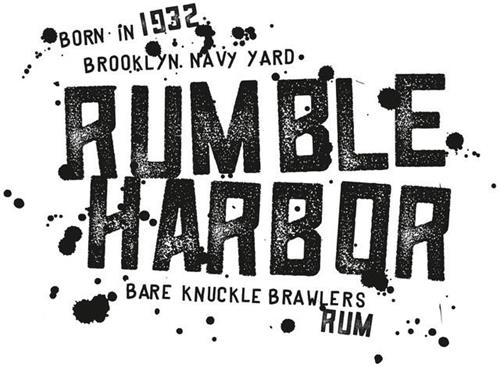 BORN IN 1932 . BROOKLYN . NAVY YARD . RUMBLE  HARBOR - BARE KNUCKLE BRAWLERS RUM trademark