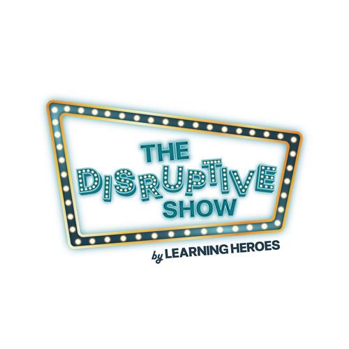 THE DISRUPTIVE SHOW BY LEARNING HEROES trademark