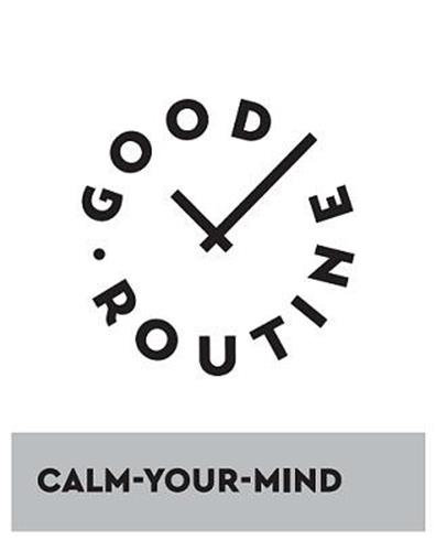 GOOD ROUTINE CALM - YOUR - MIND trademark